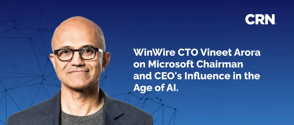 WinWire CTO Vineet Arora on Microsoft Chairman and CEO's Influence in the Age of AI